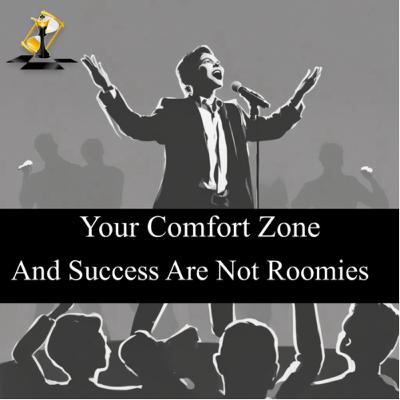 Your Comfort Zone and Success are Not Roomies