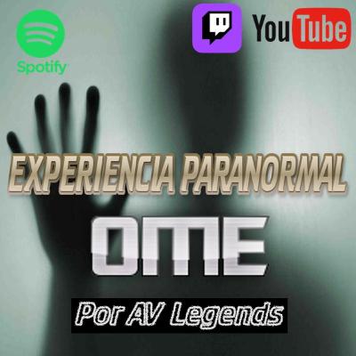 EXPERIENCIA PARANORMAL CON: OME por AV- PODCAST DE TERROR