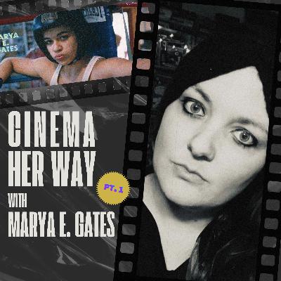 #034 CINEMA HER WAY, Pt. 1 with MARYA E. GATES — Film books, Female Directors, MoMA, Southampton Playhouse, Noirvember, Nitehawk Cinema