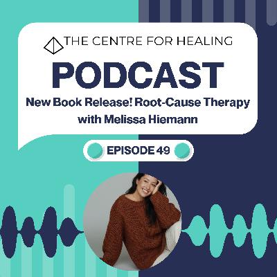 New Book Release! Root-Cause Therapy: A Method for True, Lasting Change with Melissa Hiemann