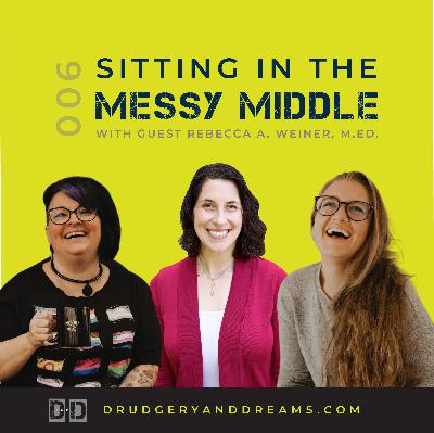 Sitting in the Messy Middle with Rebecca A. Weiner, M. Ed. Sitting in the Messy Middle with Rebecca A. Weiner, M. Ed.