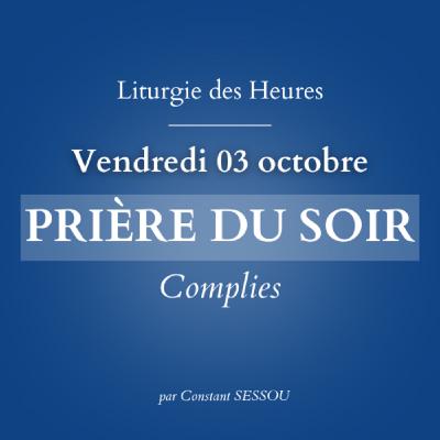 3 oct 2025 - Prière du soir, Complies