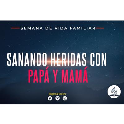 SANANDO HERIDAS CON PAPÁ Y MAMÁ- SYLVIA RIOS