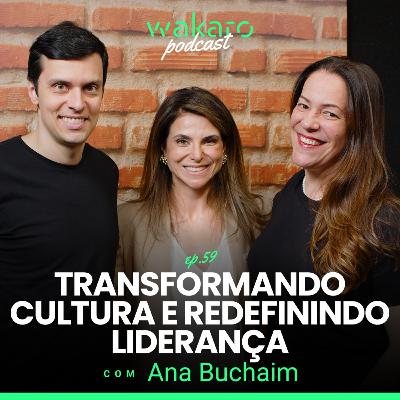 Transformando Cultura e Redefinindo Liderança, com Ana Buchaim Transformando Cultura e Redefinindo Liderança, com Ana Buchaim