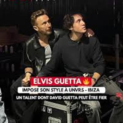UN DJ AU NOM DE GUETTA, MAIS AU PRÉNOM ELVIS UN DJ AU NOM DE GUETTA, MAIS AU PRÉNOM ELVIS