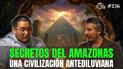 236 - Secretos del Amazonas: Una Civilización Antediluviana 236 - Secretos del Amazonas: Una Civilización Antediluviana