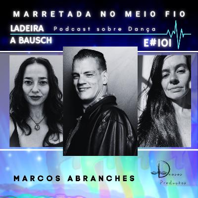 E#101 - Corpo da cena no tempo da vida - Marcos Abranches