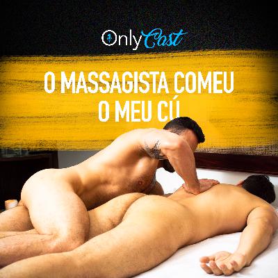 #22 O Massagista comeu o meu Cú | OnlyCast - Contos Eróticos
