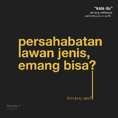 S3.E1 Persahabatan Lawan Jenis, Emang Bisa?