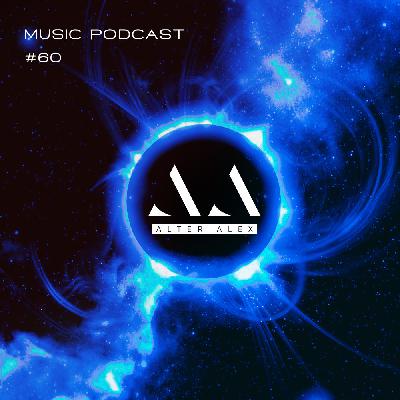 ALTER ALEX - MUSIC PODCAST #060 (Progressive House, Melodic Techno) #60
