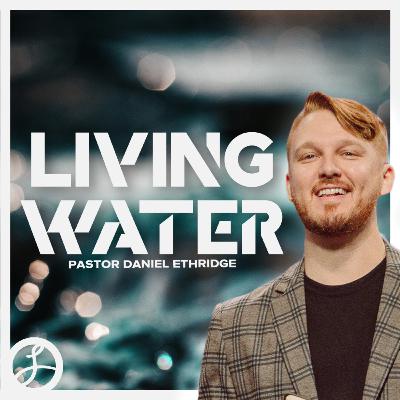 Living Water | Pastor Daniel Ethridge | Liberty Live Church