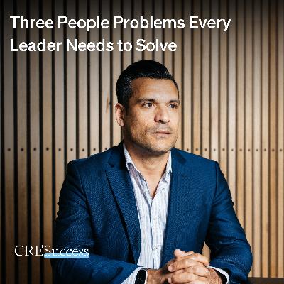 241. Three People Problems Every Leader Needs to Solve; Commercial Real Estate Leadership 241. Three People Problems Every Leader Needs to Solve; Commercial Real Estate Leadership