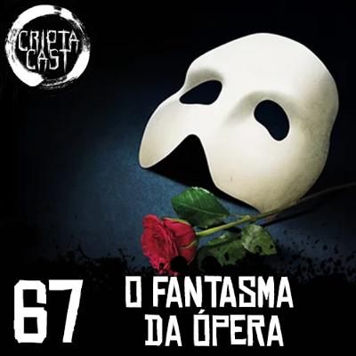 Criptacast #67 - O Fantasma da Ópera