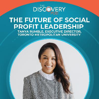 The Future Of Social Profit Leadership With Tanya Rumble, Executive Director, Toronto Metropolitan University