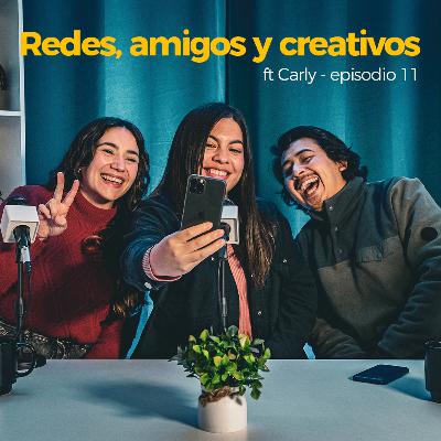 REDES, AMIGOS Y CREATIVOS FT CARLY