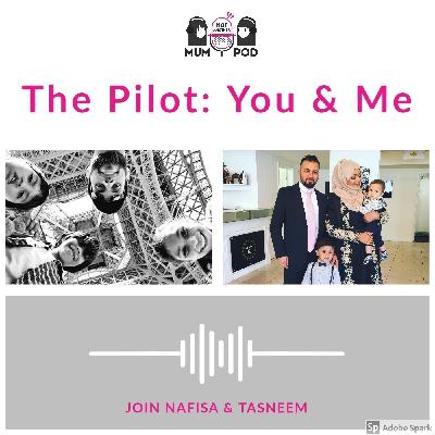 1. The Pilot: You & Me (with Nafisa & Tasneem)