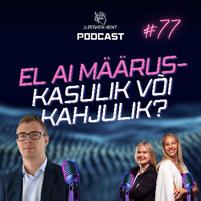 Tehisintellekti määrus EL tasandil (Henrik Trasberg) – AIPowerment Podcast #77