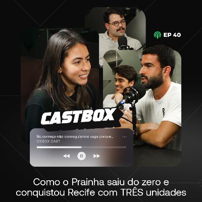 Como o Prainha saiu do zero e conquistou Recife com TRÊS unidades - CASTBOX #40