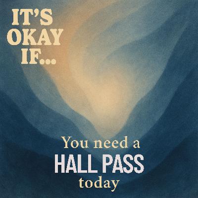 Need a Hall Pass Today? It's Okay If You Step Away for a Bit