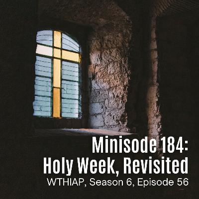 Minisode 184: Holy Week, Revisited Minisode 184: Holy Week, Revisited