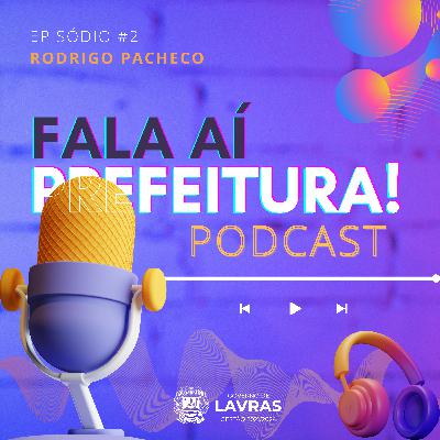 Fala aí, Prefeitura! conversa com Rodrigo Pacheco