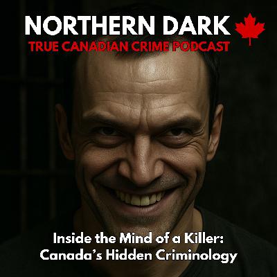 ND EP: 18 - Inside the Mind of a Killer: Canada’s Hidden Criminology