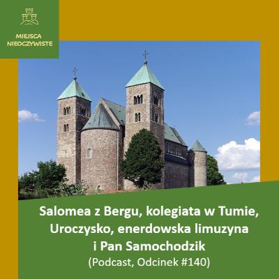 Salomea z Bergu, kolegiata w Tume, enerdowska limuzyna i Pan Samochodzik (Podcast, Odcinek #140)