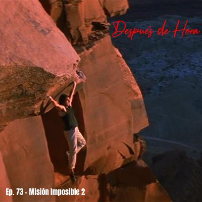 Ep. 73 - Misión Imposible 2