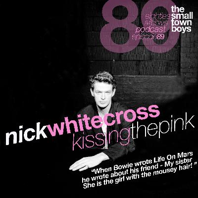 80s Archive Podcast EP.89 - Nick Whitecross (Kissing The Pink) : "When Bowie wrote Life On Mars, he wrote about his friend - my sister, she is the girl with the mousey hair!"