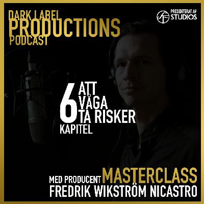 Kapitel 6 - Masterclass Podcast med Fredrik Wikström Nicastro - Producent Kapitel 6 - Masterclass Podcast med Fredrik Wikström Nicastro - Producent