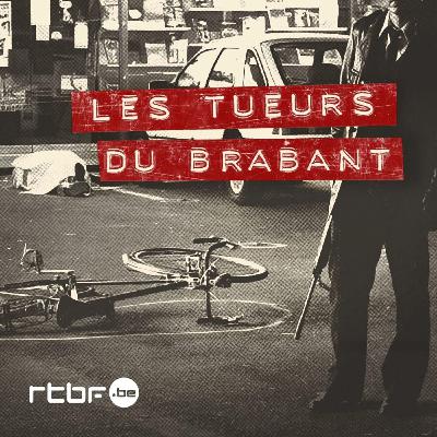 Conseil podcast : Les Tueurs du Brabant