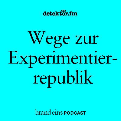 brand eins-Podcast | Wege zur Experimentierrepublik brand eins-Podcast | Wege zur Experimentierrepublik