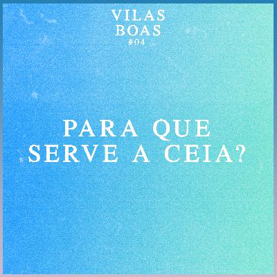 #04 - Para que serve a Ceia?