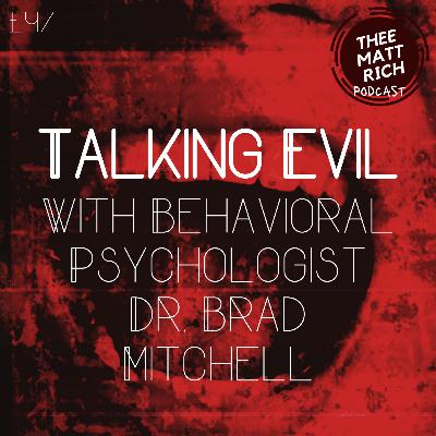 47 - Talking Evil | With Behavioral Psychologist Dr. Brad Mitchell