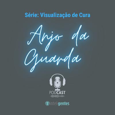 Série: Visualização de Cura - ANJO DA GUARDA