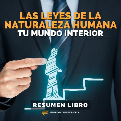 📖 Las Leyes de la Naturaleza Humana 1: Tu Mundo Interior - Un Resumen de Libros para Emprendedores
