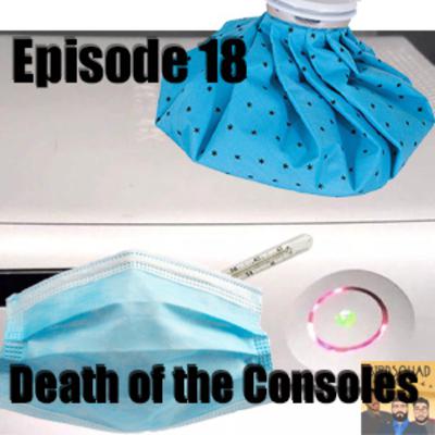 EP. 18 | Death of the Consoles