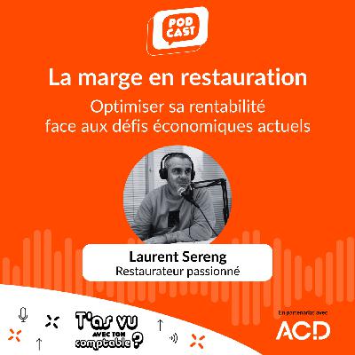 Marge en restauration : optimiser sa rentabilité face aux défis économiques actuels ! avec Laurent Sereng, restaurateur passionné - S5 E8
