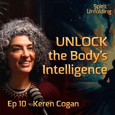 Ep 10 - Keren Cogan | A Shaman’s Wisdom Revealed: Learn to Dance with Existence