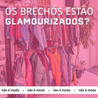 #27. Os brechós estão se glamourizando? #27. Os brechós estão se glamourizando?