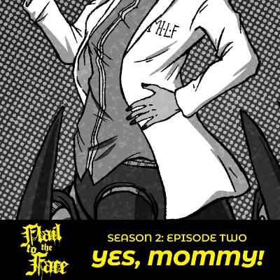 Season Two, Episode Two - Yes, Mommy Season Two, Episode Two - Yes, Mommy