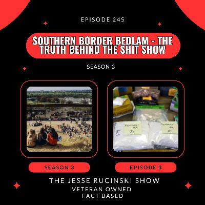 Southern Border Bedlam - The Truth Behind the Shit Show (Episode 245) Southern Border Bedlam - The Truth Behind the Shit Show (Episode 245)