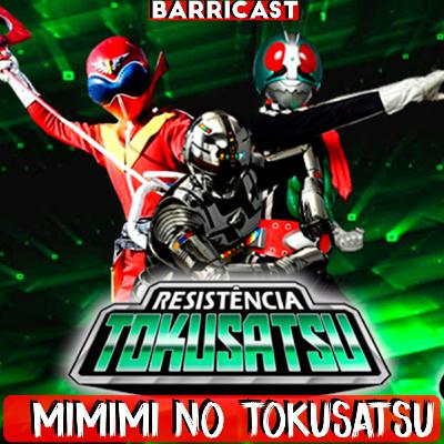 Barricast 36 - MIMIMI no Tokusatsu feat Resistência Tokusatsu