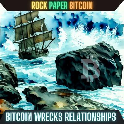66 - Bitcoin Wrecks Relationships 66 - Bitcoin Wrecks Relationships