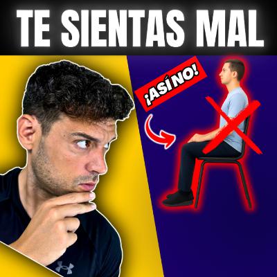80. Estás DESTROZANDO tu ESPALDA al sentarte MAL (te lo demuestro) 80. Estás DESTROZANDO tu ESPALDA al sentarte MAL (te lo demuestro)