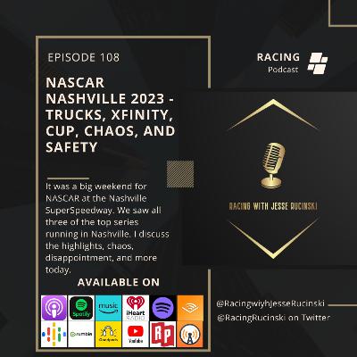 NASCAR Nashville 2023 - Trucks, Xfinity, Cup, Chaos, and Safety (Episode 108)