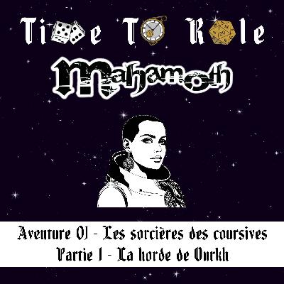 Mahamoth - S01E01 - Aventure 01 - Les sorcières des coursives - Partie 1 - La horde de Ourkh Mahamoth - S01E01 - Aventure 01 - Les sorcières des coursives - Partie 1 - La horde de Ourkh