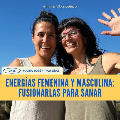 EP 05 - Energías Femenina + Masculina: Fusionarlas Para Sanar EP 05 - Energías Femenina + Masculina: Fusionarlas Para Sanar