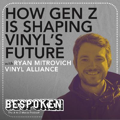 Ryan Mitrovich (Vinyl Alliance) - Gen Z & the Future of Vinyl | BESPOKEN Ep. 7