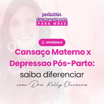 #8 Cansaço materno X Depressão pós-parto: saiba diferenciar